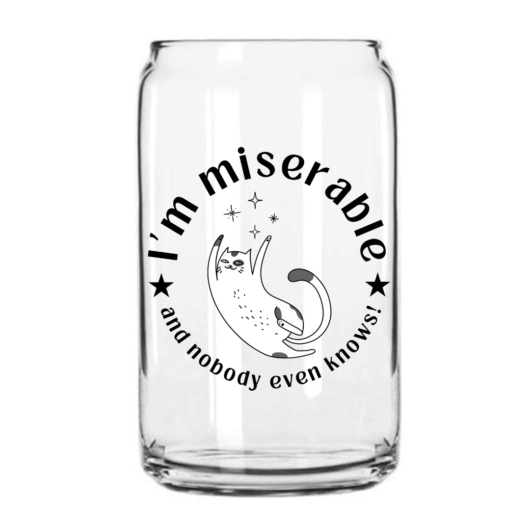 I'm Miserable Glass Can Cup