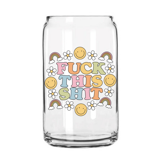 Fuck This Shit Glass Can Cup