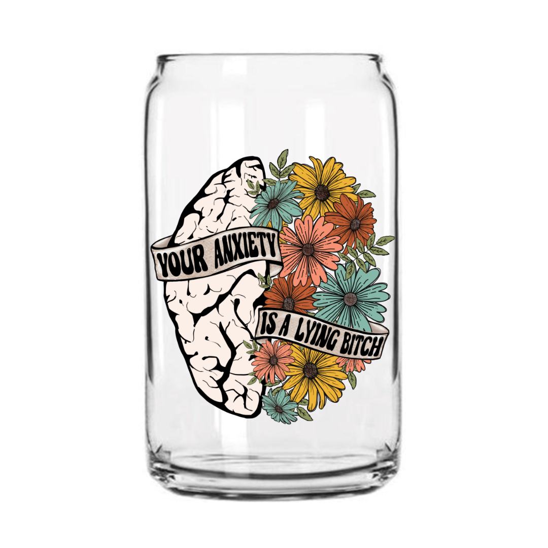 Anxiety is a Lying Bitch Glass Can Cup