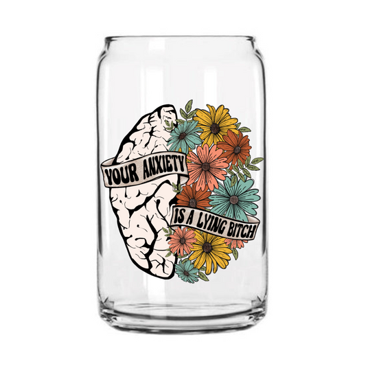Anxiety is a Lying Bitch Glass Can Cup