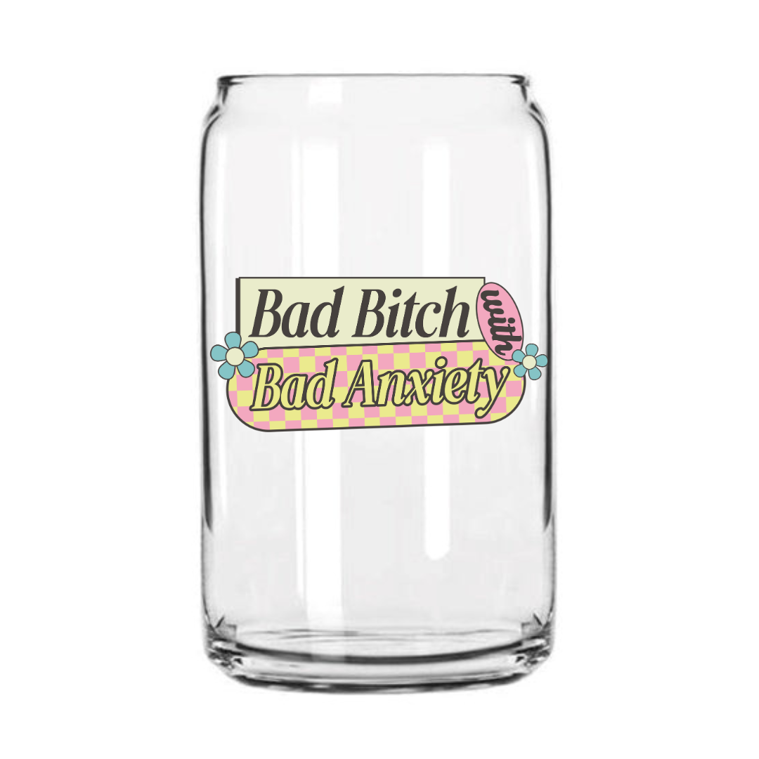 Bad Bitch Bad Anxiety Glass Can Cup