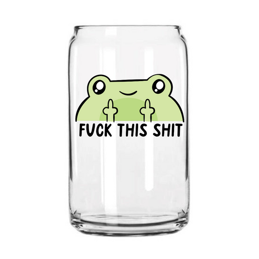 Fuck This Shit Glass Can Cup