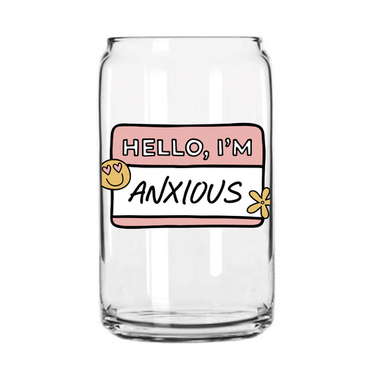Hello I'm Anxious Glass Can Cup