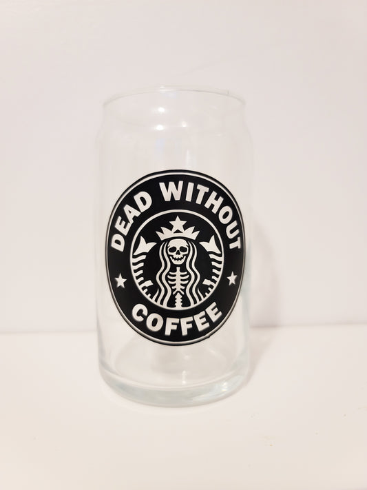 Dead Without Coffee Glass Can Cup