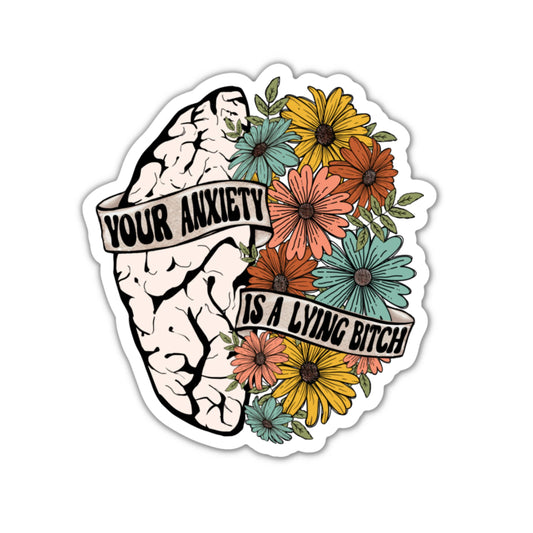 Your Anxiety is a Lying Bitch Sticker